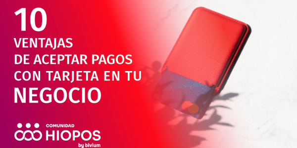 10 ventajas de aceptar pagos con tarjeta en tu negocio